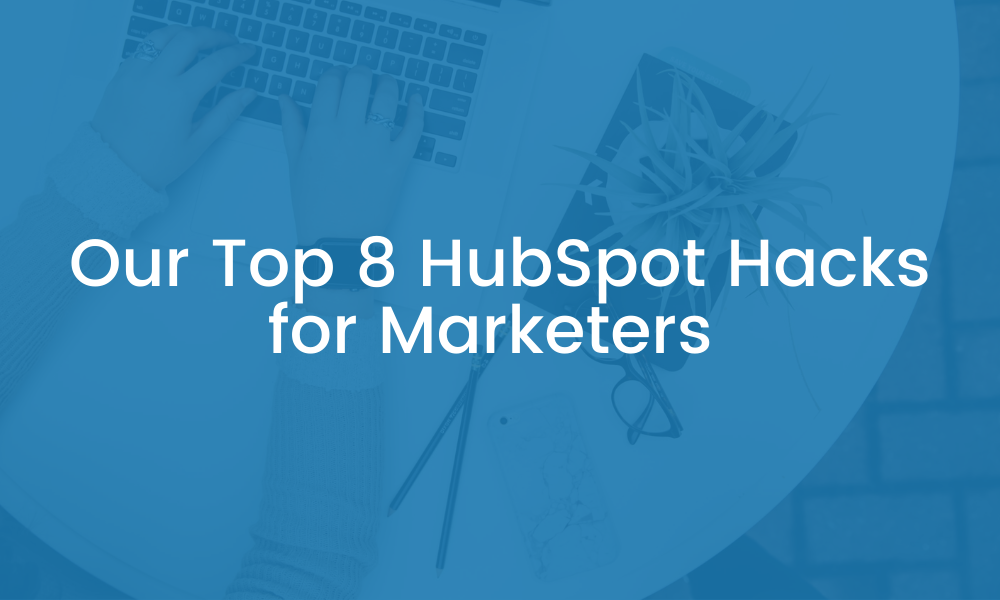 Our top 8 HubSpot hacks for Marketers